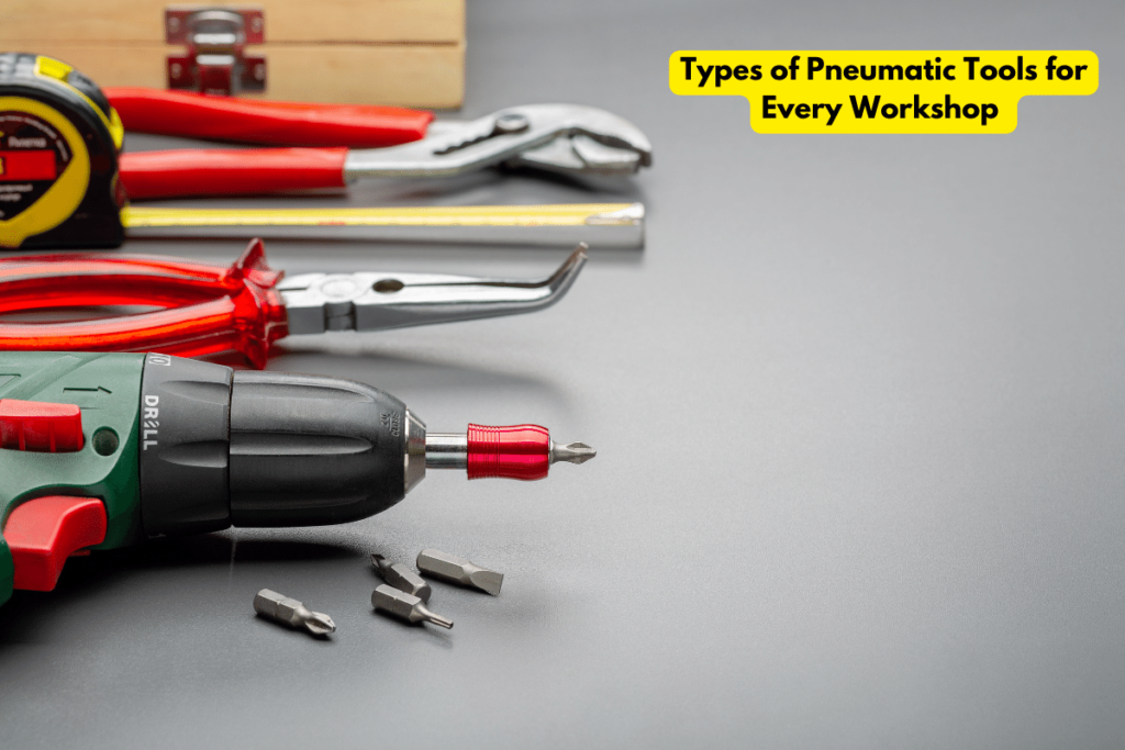 Types of Pneumatic Tools for Every Workshop 